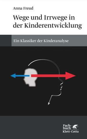 Wege und Irrwege in der Kinderentwicklung de Anna Freud