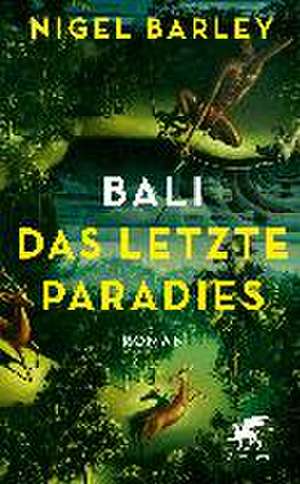 Bali - Das letzte Paradies de Nigel Barley