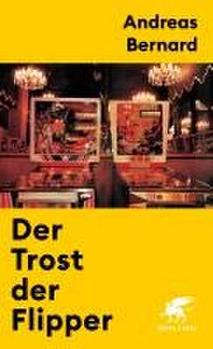 Der Trost der Flipper de Andreas Bernard