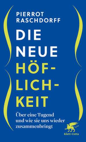 Die neue Höflichkeit de Pierrot Raschdorff