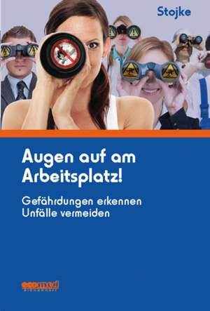 Augen auf am Arbeitsplatz! de Jörg Stojke