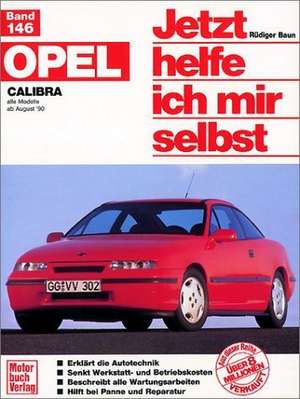 Opel Calibra. Alle Modelle ab 8/1990. Jetzt helfe ich mir selbst de Rüdiger Baun