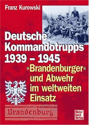 Deutsche Kommandotrupps 1939 -1945 de Franz Kurowski