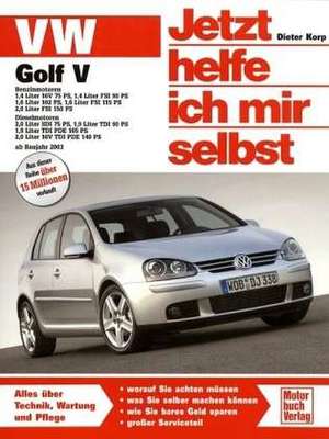 VW Golf V ab Modelljahr 2003. Jetzt helfe ich mir selbst de Dieter Korp