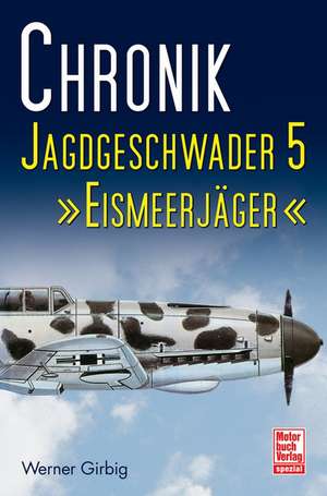 Chronik Jagdgeschwader 5 de Werner Girbig