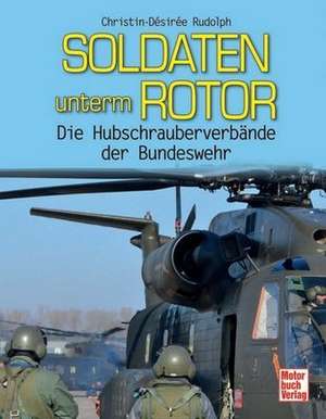 Soldaten unterm Rotor de Christin-Désirée Rudolph