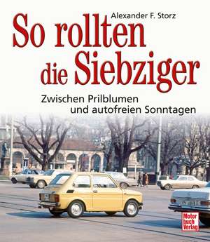 So rollten die Siebziger de Alexander F. Storz