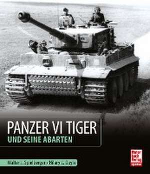 Panzer VI Tiger und seine Abarten de Walter J. Spielberger