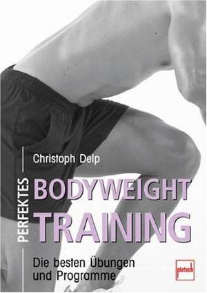 Perfektes Bodyweight Training de Christoph Delp