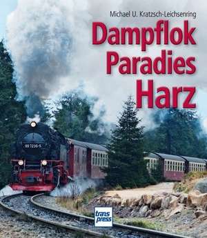 Dampflokparadies Harz de Michael U. Kratzsch-Leichsenring