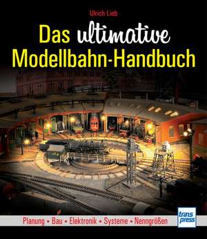 Das ultimative Modellbahn-Handbuch de Ulrich Lieb