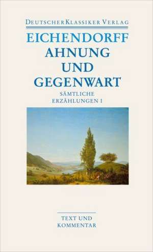 Sämtliche Erzählungen 1. Ahnung und Gegenwart de Joseph von Eichendorff