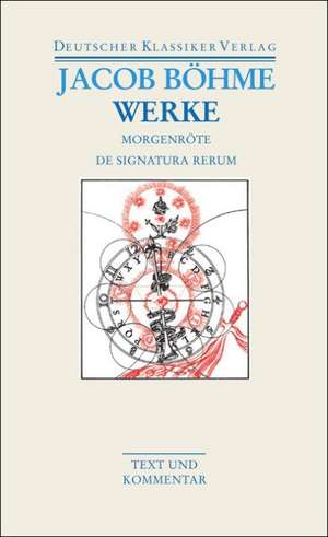 Werke. Die Morgenröte im Aufgang / De Signatura Rerum de Jacob Boehme