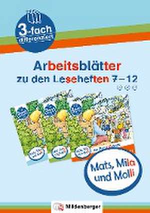 Mats, Mila und Molli - Arbeitsblätter zu den Leseheften 7 - 12 (A B C) de Axel Wolber