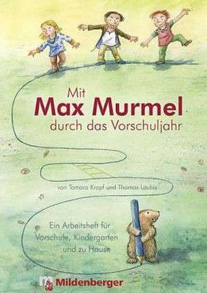 Mit Max Murmel durch das Vorschuljahr. Arbeitsheft de Tamara Kropf