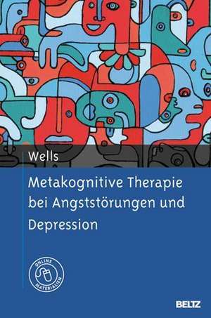 Metakognitive Therapie bei Angststörungen und Depression de Adrian Wells