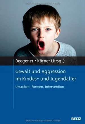 Gewalt und Aggression im Kindes- und Jugendalter de Günther Deegener