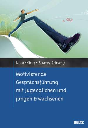 Motivierende Gesprächsführung mit Jugendlichen und jungen Erwachsenen de Sylvie Naar-King