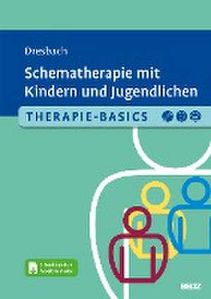 Therapie-Basics Schematherapie mit Kindern und Jugendlichen de Eva Dresbach