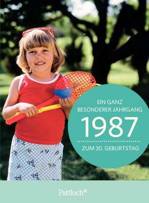 1987 - Ein ganz besonderer Jahrgang Zum 30. Geburtstag