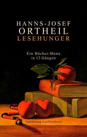 Lesehunger - Ein Bücher-Menu in 12 Gängen de Hanns-Josef Ortheil