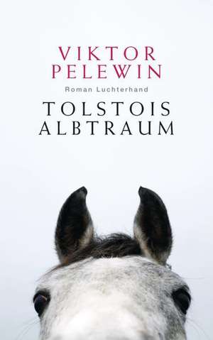 Tolstois Albtraum de Viktor Pelewin