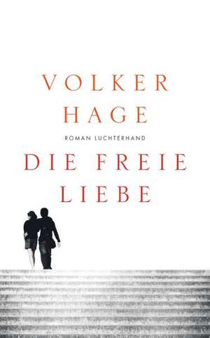 Die freie Liebe de Volker Hage