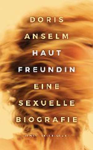 Hautfreundin. Eine sexuelle Biografie de Doris Anselm