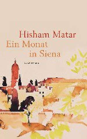 Ein Monat in Siena de Hisham Matar