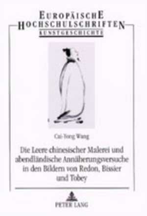 Die Leere Chinesischer Malerei Und Abendlaendische Annaeherungsversuche in Den Bildern Von Redon, Bissier Und Tobey