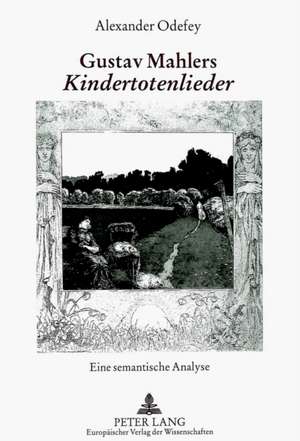 Gustav Mahlers Kindertotenlieder de Alexander Odefey