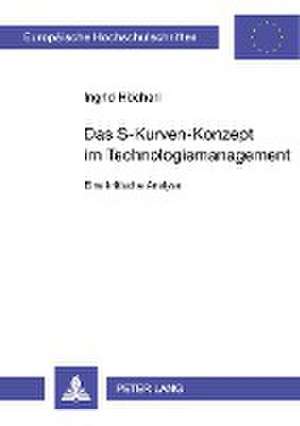 Das S-Kurven Konzept Im Technologiemanagement: Eine Kritische Analyse de Ingrid Höcherl