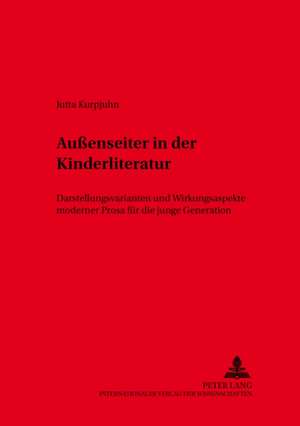 Aussenseiter in Der Kinderliteratur: Darstellungsvarianten Und Wirkungsaspekte Moderner Prosa Fuer Die Junge Generation de Jutta Kurpjuhn