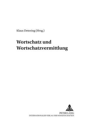 Wortschatz Und Wortschatzvermittlung: Linguistische Und Didaktische Aspekte de Klaus Detering