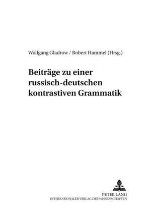 Beitraege Zu Einer Russisch-Deutschen Kontrastiven Grammatik: An Old-Spelling Critical Edition with an Introduction and a Co de Wolfgang Gladrow