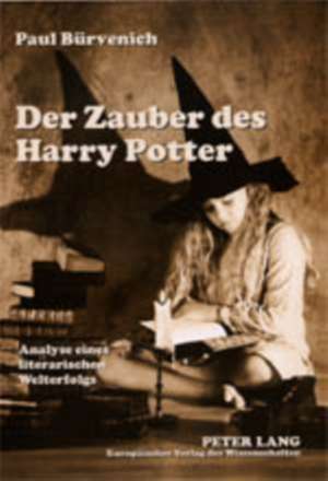 Der Zauber Des Harry Potter: Analyses Eines Literarischen Welterfolgs de Paul Bürvenich