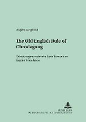 The Old English Version of the Enlarged Rule of Chrodegang: Edited Together with the Latin Text and an English Translation de Brigitte Langefeld