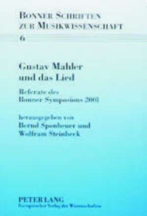 Gustav Mahler Und Das Lied: Referate Des Bonner Symosions 2001 de Bernd Sponheuer