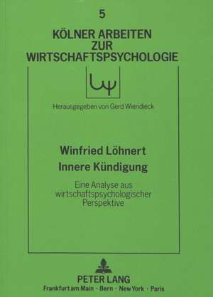 Innere Kuendigung: Eine Analyse Aus Wirtschaftspsychologischer Perspektive de Winfried Löhnert