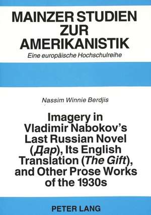 Imagery in Vladimir Nabokov's Last Russian Novel (Dar), . Its English Translation (the Gift), and Other Prose Works of the 1930s