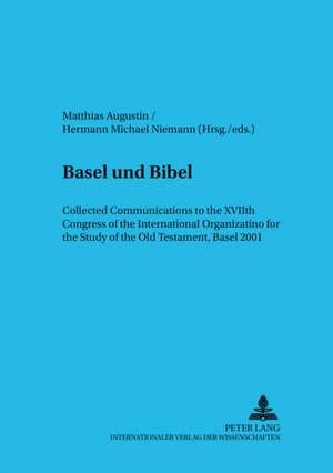 -Basel Und Bibel-: Collected Communications to the Xviith Congress of the International Organization for the Study of the Old Testament, de Matthias Augustin