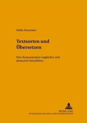 Textsorten Und Uebersetzen: Eine Korpusanalyse Englischer Und Deutscher Reisefuehrer de Stella Neumann