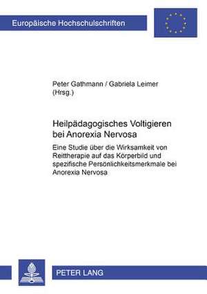 Heilpaedagogisches Voltigieren Bei Anorexia Nervosa: Eine Studie Ueber Die Wirksamkeit Von Reittherapie Auf Das Koerperbild Und Spezifische Persoenlic de Peter Gathmann