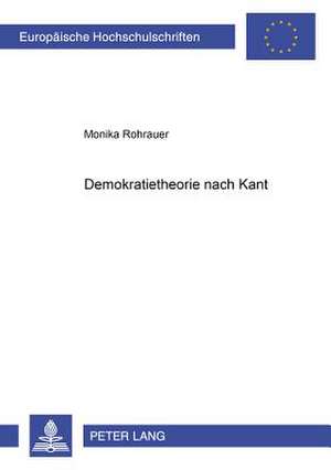 Demokratietheorie Nach Kant: Die Armut Des Seins Ohne Den Anderen de Monika Rohrauer