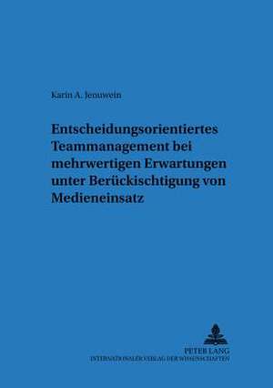 Entscheidungsorientiertes Teammanagement Bei Mehrwertigen Erwartungen Unter Beruecksichtigung Von Medieneinsatz