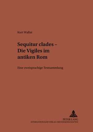 Sequitur Clades - Die Vigiles Im Antiken ROM de Wallat, Kurt