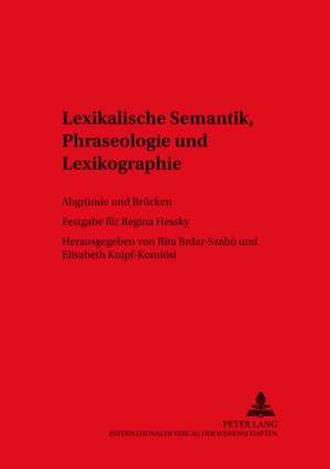 Lexikalische Semantik, Phraseologie Und Lexikographie: Abgruende Und Bruecken. Festgabe Fuer Regina Hessky de Rita Brdar-Szabó