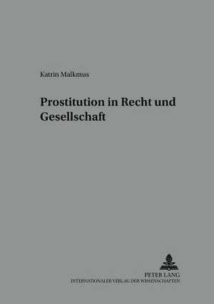 Prostitution in Recht Und Gesellschaft: Amerikanische Erfahrungen in Fragen Der Cor de Katrin Malkmus