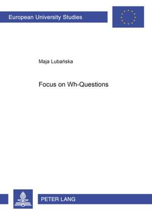 Focus on Wh-Questions de Maja Lubanska