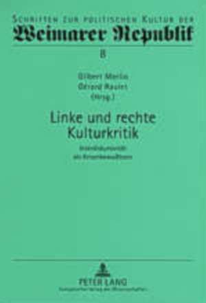 Linke Und Rechte Kulturkritik: Interdiskursivitaet ALS Krisenbewusstsein de Gilbert Merlio